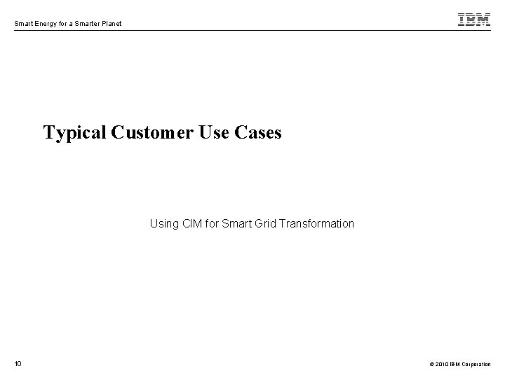 Smart Energy for a Smarter Planet Typical Customer Use Cases Using CIM for Smart