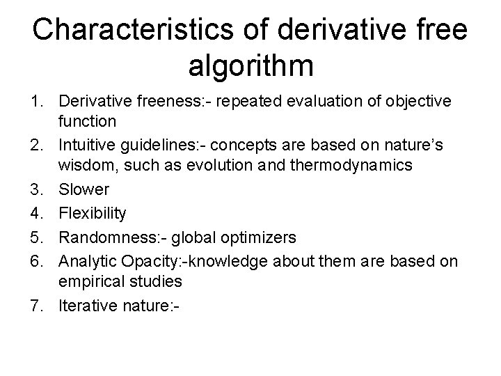 Characteristics of derivative free algorithm 1. Derivative freeness: - repeated evaluation of objective function