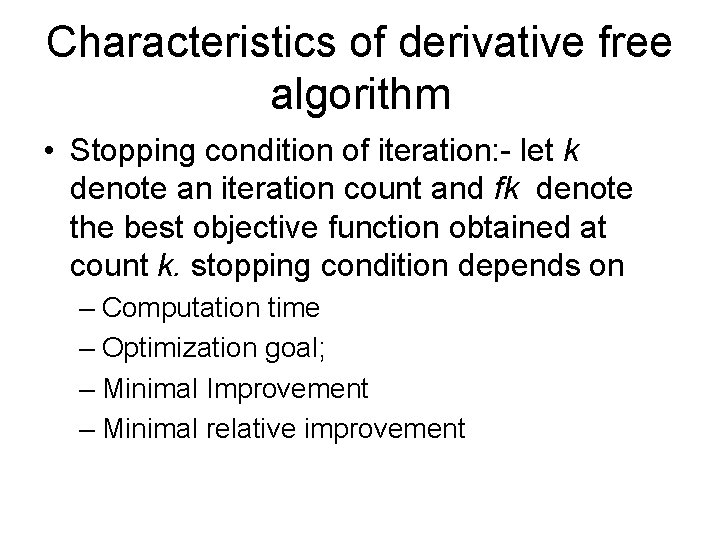 Characteristics of derivative free algorithm • Stopping condition of iteration: - let k denote