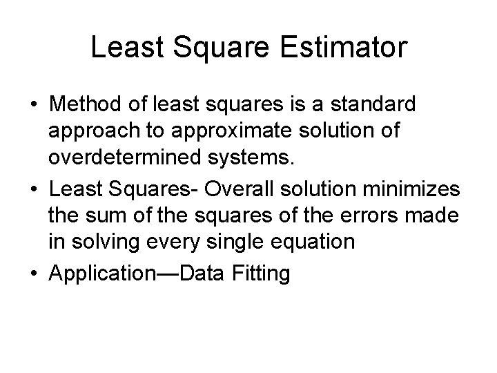 Least Square Estimator • Method of least squares is a standard approach to approximate