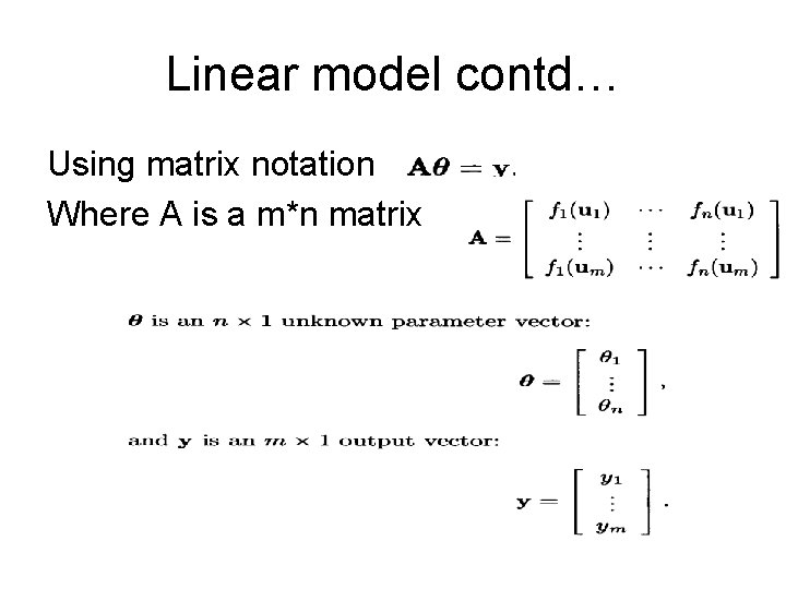 Linear model contd… Using matrix notation Where A is a m*n matrix 