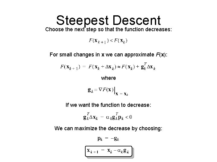 Steepest Descent Choose the next step so that the function decreases: For small changes