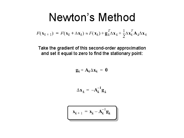 Newton’s Method Take the gradient of this second-order approximation and set it equal to