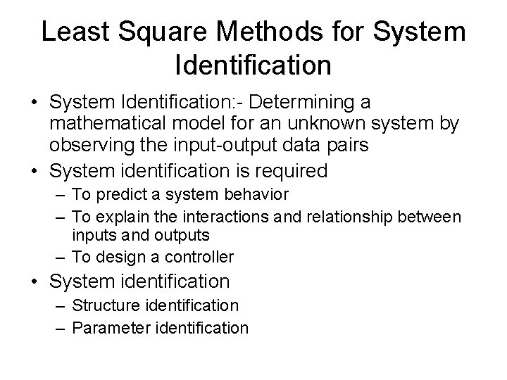 Least Square Methods for System Identification • System Identification: - Determining a mathematical model