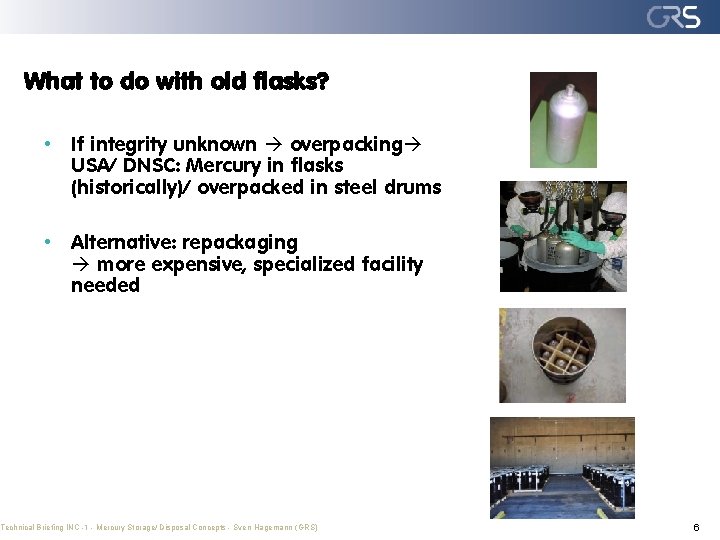 What to do with old flasks? • If integrity unknown overpacking USA/ DNSC: Mercury
