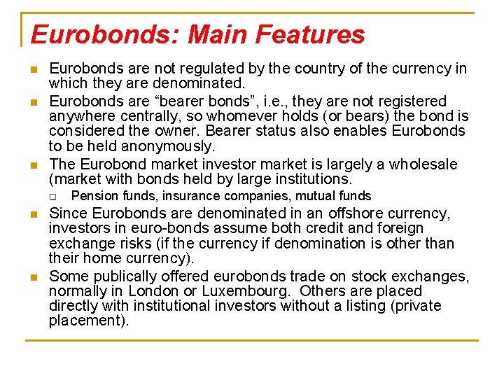 Eurobonds: Main Features n n n Eurobonds are not regulated by the country of