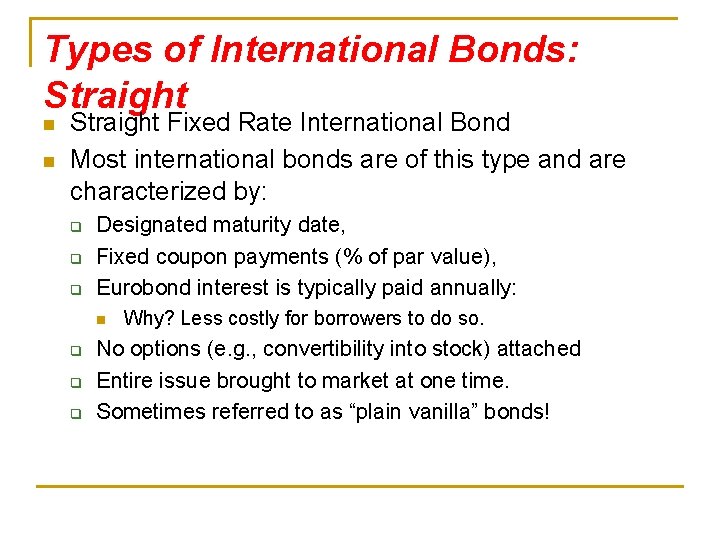 Types of International Bonds: Straight n n Straight Fixed Rate International Bond Most international
