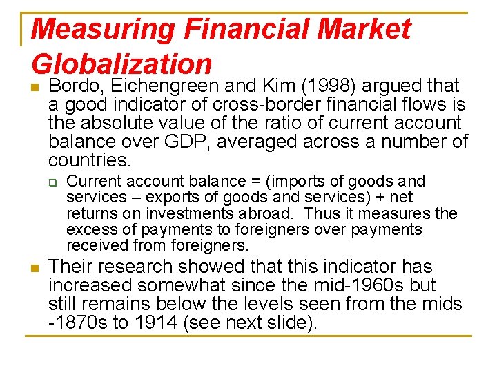 Measuring Financial Market Globalization n Bordo, Eichengreen and Kim (1998) argued that a good