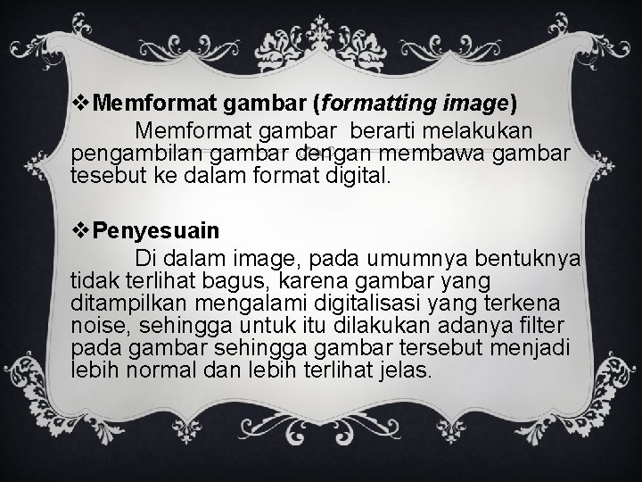 v. Memformat gambar (formatting image) Memformat gambar berarti melakukan pengambilan gambar dengan membawa gambar
