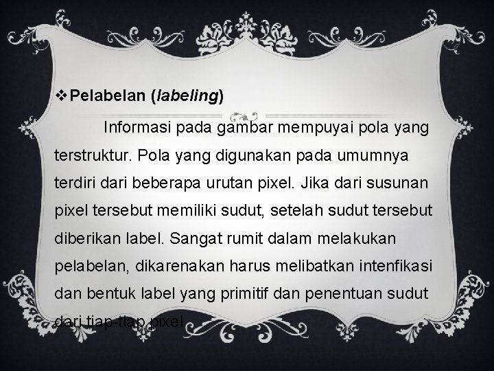 v. Pelabelan (labeling) Informasi pada gambar mempuyai pola yang terstruktur. Pola yang digunakan pada