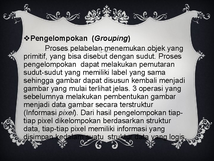 v. Pengelompokan (Grouping) Proses pelabelan menemukan objek yang primitif, yang bisa disebut dengan sudut.