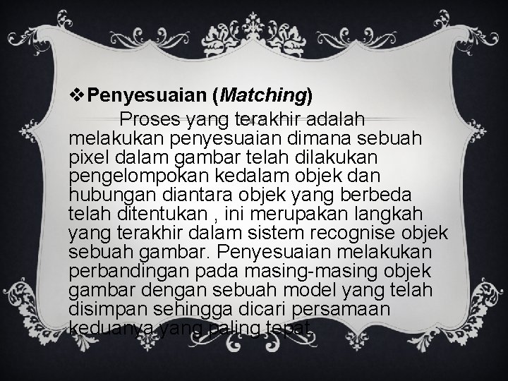 v. Penyesuaian (Matching) Proses yang terakhir adalah melakukan penyesuaian dimana sebuah pixel dalam gambar