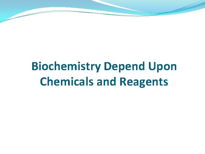 Biochemistry Depend Upon Chemicals and Reagents Biochemistry Depend Upon Chemicals and Reagents