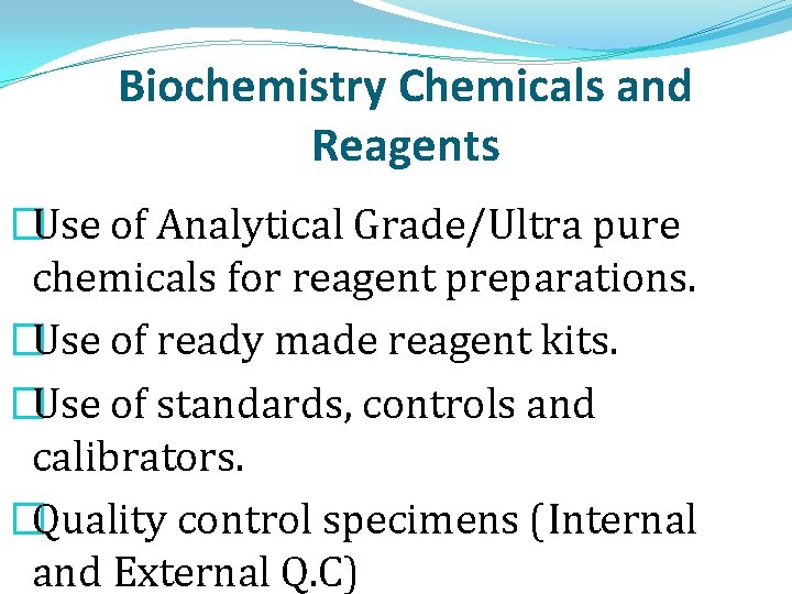 Biochemistry Chemicals and Reagents �Use of Analytical Grade/Ultra pure chemicals for reagent preparations. �Use
