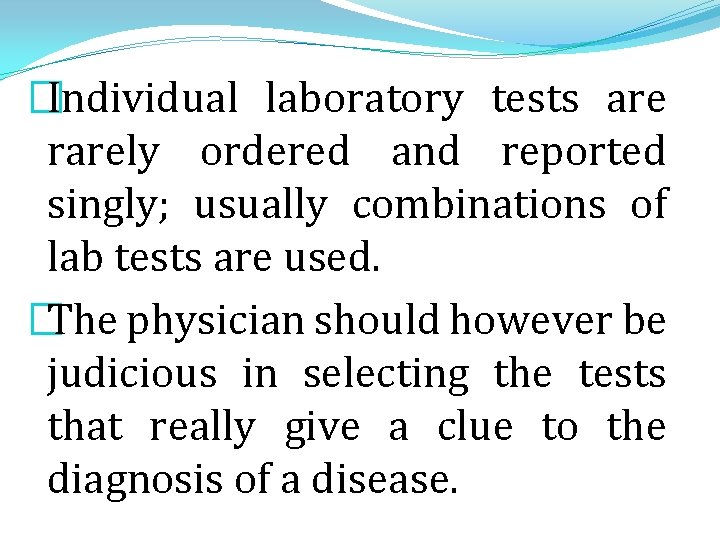 �Individual laboratory tests are rarely ordered and reported singly; usually combinations of lab tests �Individual laboratory tests are rarely ordered and reported singly; usually combinations of lab tests