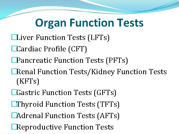Organ Function Tests �Liver Function Tests (LFTs) �Cardiac Profile (CFT) �Pancreatic Function Tests (PFTs)