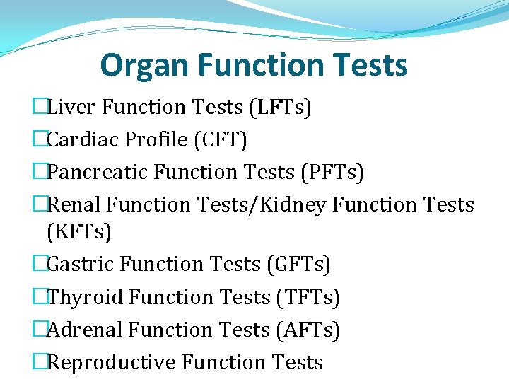Organ Function Tests �Liver Function Tests (LFTs) �Cardiac Profile (CFT) �Pancreatic Function Tests (PFTs) Organ Function Tests �Liver Function Tests (LFTs) �Cardiac Profile (CFT) �Pancreatic Function Tests (PFTs)