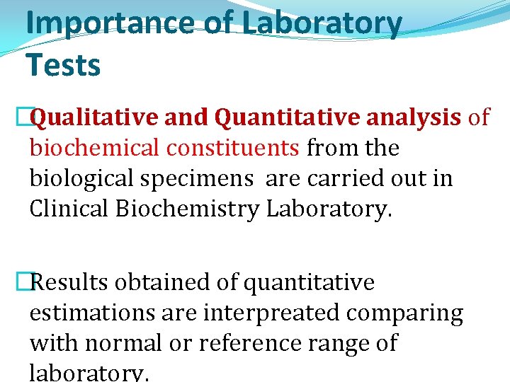 Importance of Laboratory Tests �Qualitative and Quantitative analysis of biochemical constituents from the biological