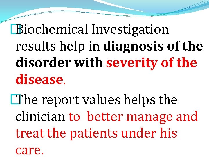 � Biochemical Investigation results help in diagnosis of the disorder with severity of the � Biochemical Investigation results help in diagnosis of the disorder with severity of the