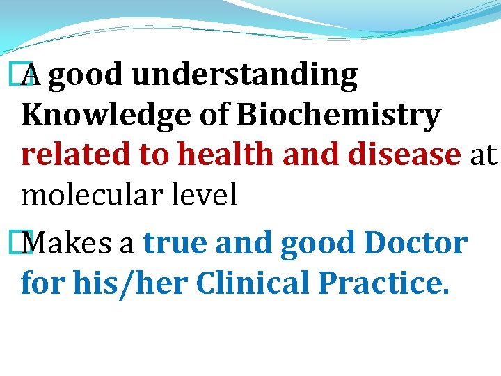 � A good understanding Knowledge of Biochemistry related to health and disease at molecular