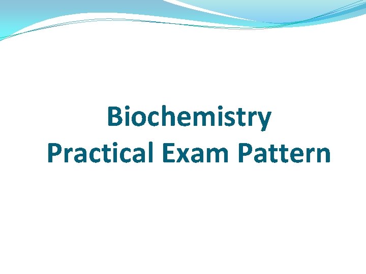 Biochemistry Practical Exam Pattern 