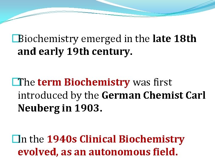 �Biochemistry emerged in the late 18 th and early 19 th century. �The term