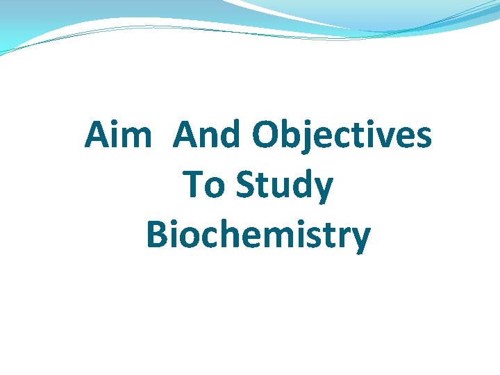 Aim And Objectives To Study Biochemistry 
