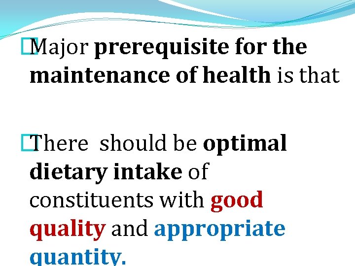 � Major prerequisite for the maintenance of health is that � There should be