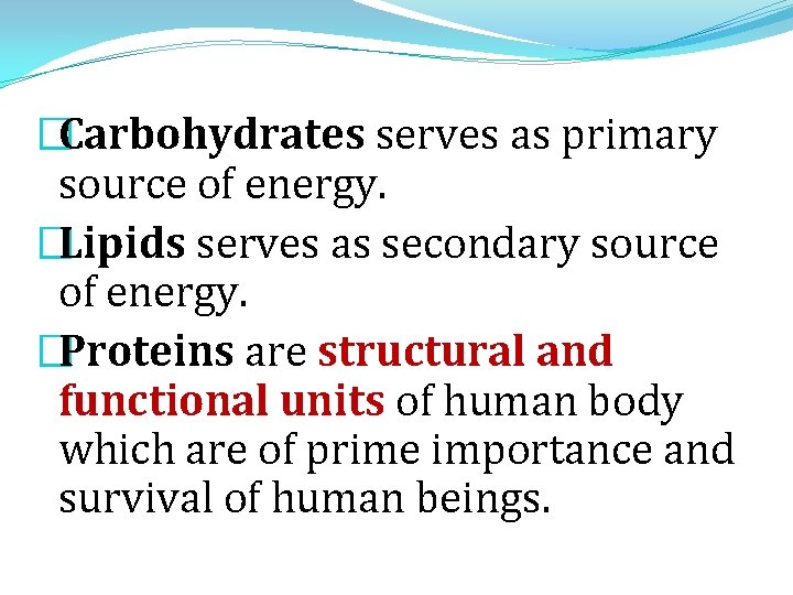 �Carbohydrates serves as primary source of energy. �Lipids serves as secondary source of energy. �Carbohydrates serves as primary source of energy. �Lipids serves as secondary source of energy.