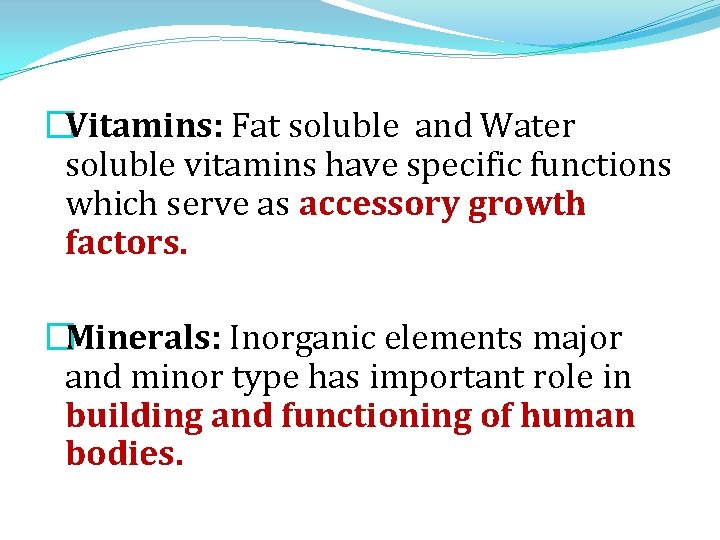 �Vitamins: Fat soluble and Water soluble vitamins have specific functions which serve as accessory