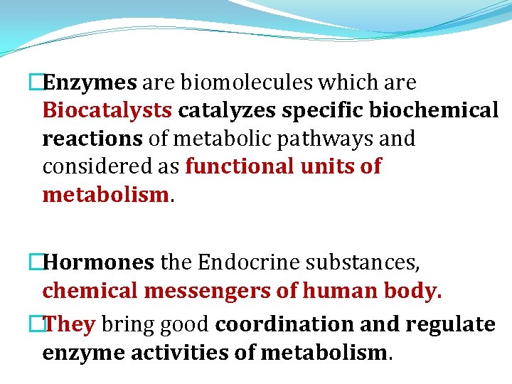 �Enzymes are biomolecules which are Biocatalysts catalyzes specific biochemical reactions of metabolic pathways and