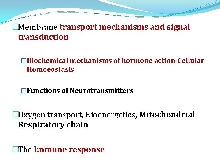 �Membrane transport mechanisms and signal transduction �Biochemical mechanisms of hormone action-Cellular Homoeostasis �Functions of