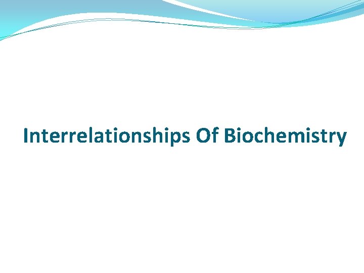 Interrelationships Of Biochemistry 
