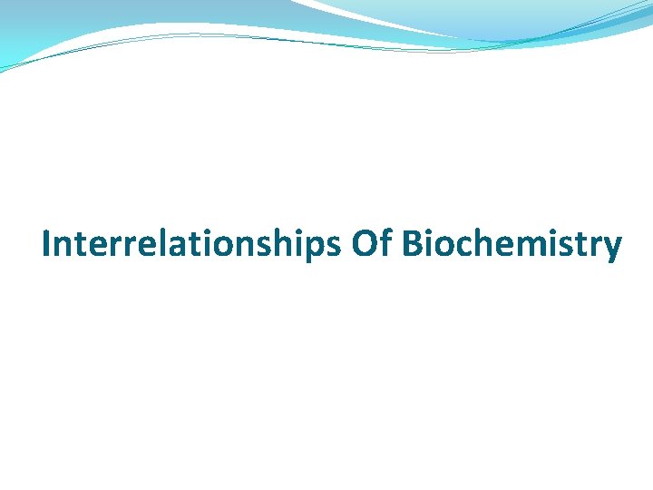 Interrelationships Of Biochemistry Interrelationships Of Biochemistry
