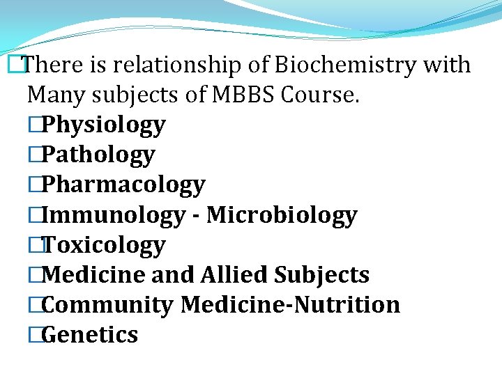 �There is relationship of Biochemistry with Many subjects of MBBS Course. �Physiology �Pathology �Pharmacology