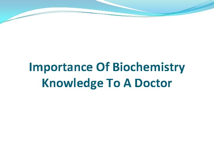 Importance Of Biochemistry Knowledge To A Doctor 