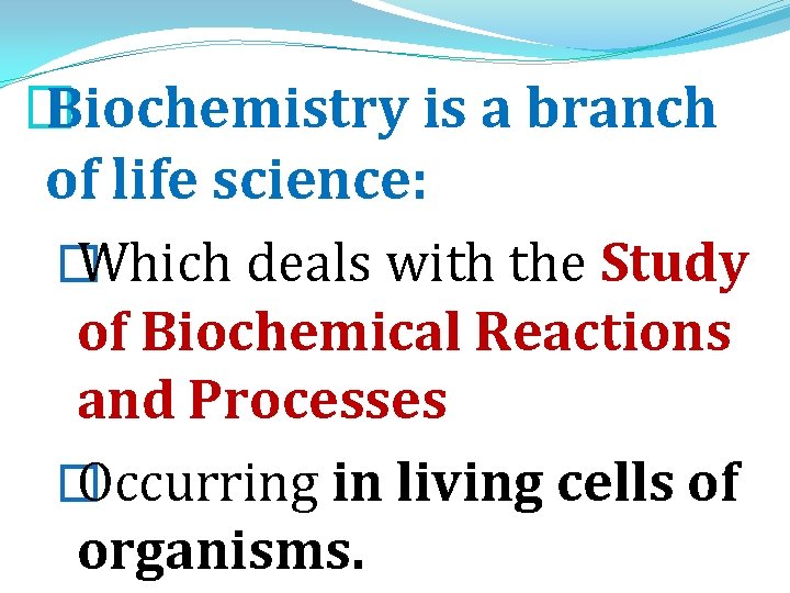 � Biochemistry is a branch of life science: � Which deals with the Study