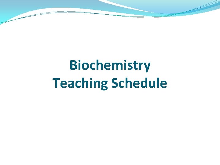 Biochemistry Teaching Schedule Biochemistry Teaching Schedule