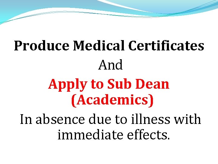 Produce Medical Certificates And Apply to Sub Dean (Academics) In absence due to illness