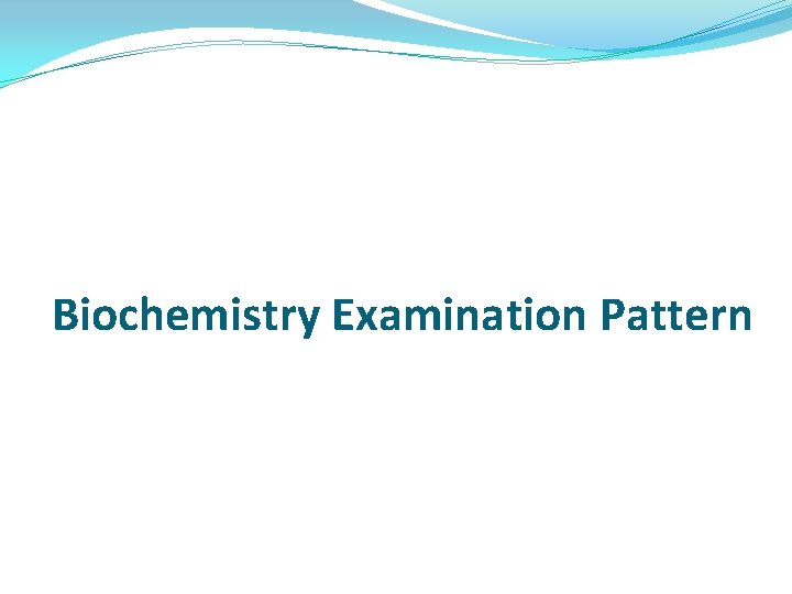 Biochemistry Examination Pattern Biochemistry Examination Pattern