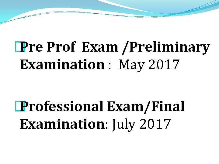 � Pre Prof Exam /Preliminary Examination : May 2017 � Professional Exam/Final Examination: July