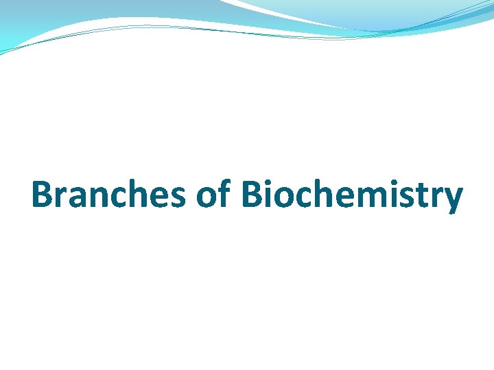 Branches of Biochemistry 