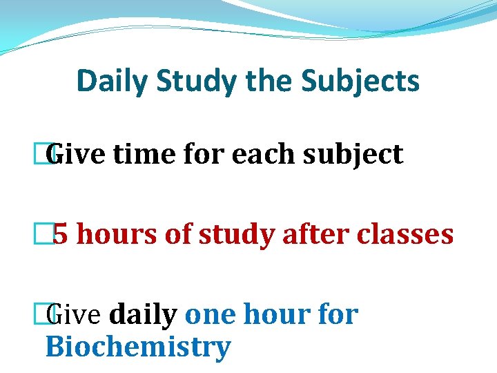 Daily Study the Subjects �Give time for each subject � 5 hours of study
