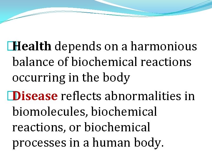�Health depends on a harmonious balance of biochemical reactions occurring in the body �Disease �Health depends on a harmonious balance of biochemical reactions occurring in the body �Disease