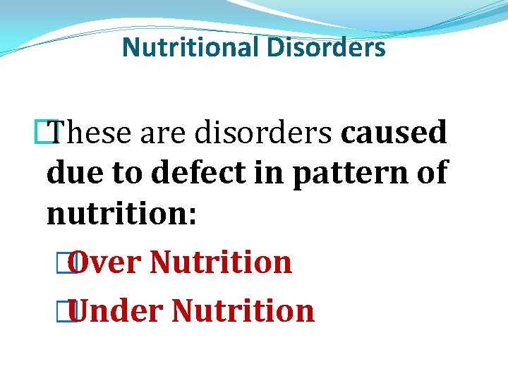 Nutritional Disorders � These are disorders caused due to defect in pattern of nutrition: