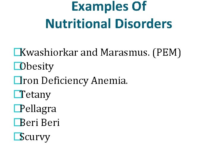 Examples Of Nutritional Disorders �Kwashiorkar and Marasmus. (PEM) �Obesity �Iron Deficiency Anemia. �Tetany �Pellagra