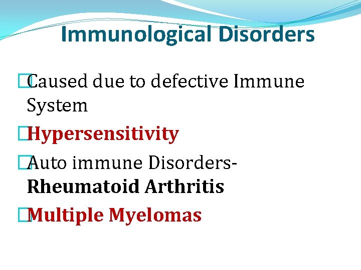 Immunological Disorders �Caused due to defective Immune System �Hypersensitivity �Auto immune Disorders. Rheumatoid Arthritis Immunological Disorders �Caused due to defective Immune System �Hypersensitivity �Auto immune Disorders. Rheumatoid Arthritis