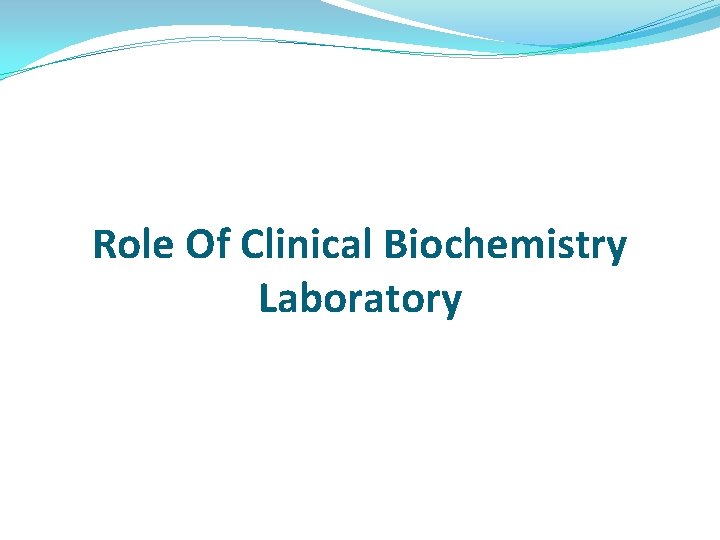 Role Of Clinical Biochemistry Laboratory Role Of Clinical Biochemistry Laboratory