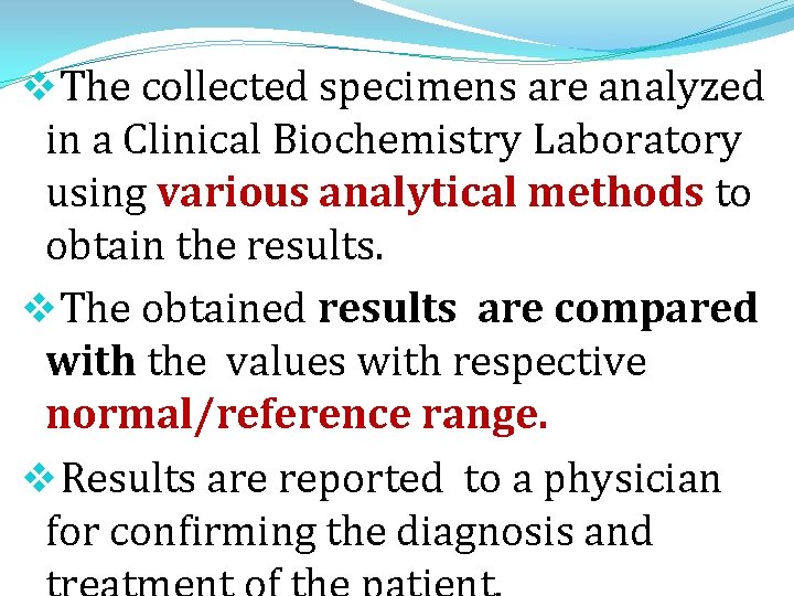 v. The collected specimens are analyzed in a Clinical Biochemistry Laboratory using various analytical