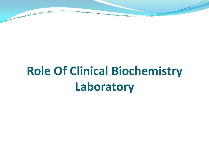Role Of Clinical Biochemistry Laboratory 
